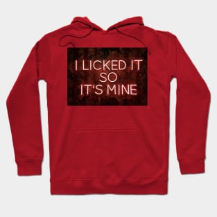 i licked its so mine Hoodie